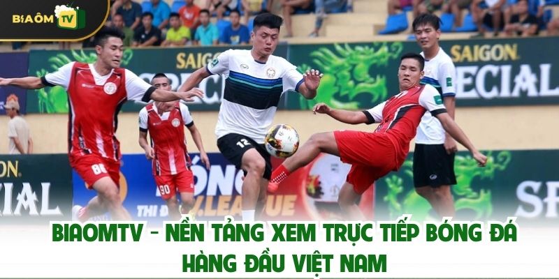 Biaomtv – Nền Tảng Xem Trực Tiếp Bóng Đá Hàng Đầu Việt Nam