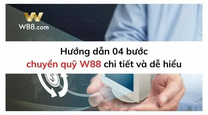 Cách chuyển quỹ W88 từ tài khoản chính sang tài khoản phụ nhanh nhất